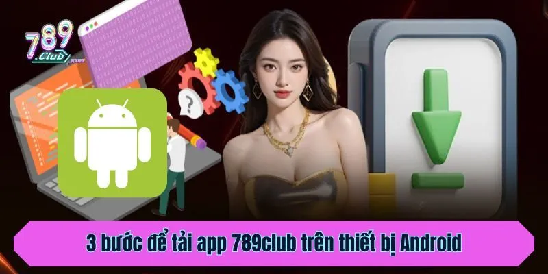 3 bước để tải app 789club trên thiết bị Android