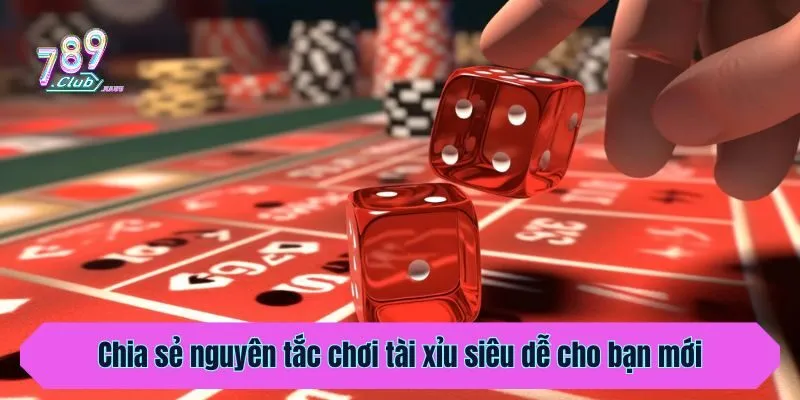 Chia sẻ nguyên tắc chơi tài xỉu siêu dễ cho bạn mới