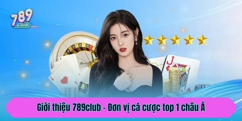 Giới thiệu 789club - Đơn vị cá cược top 1 châu Á