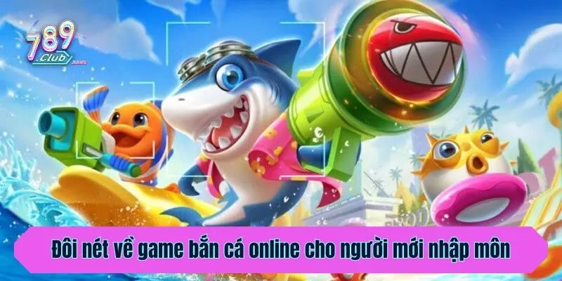 Đôi nét về game bắn cá online cho người mới nhập môn