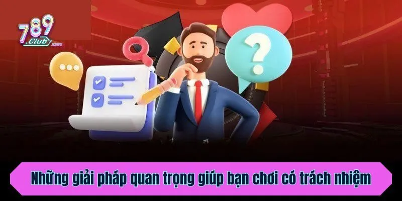 Những giải pháp quan trọng giúp bạn chơi có trách nhiệm