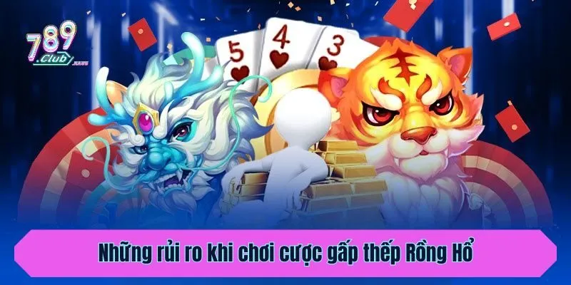 Những rủi ro khi chơi cược gấp thếp Rồng Hổ