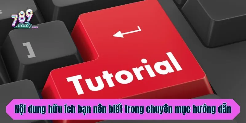 Nội dung hữu ích bạn nên biết trong chuyên mục hướng dẫn