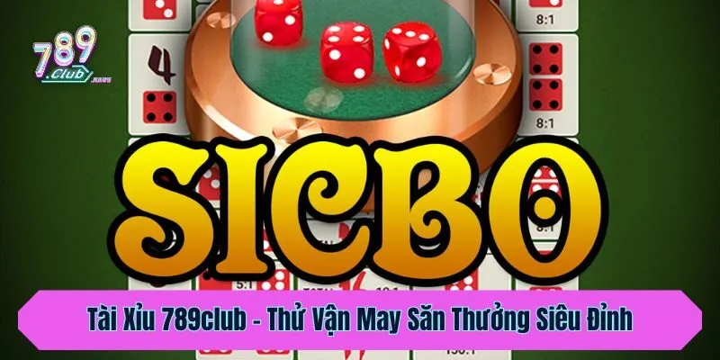 Tài Xỉu 789club - Thử Vận May Săn Thưởng Siêu Đỉnh Năm 2025