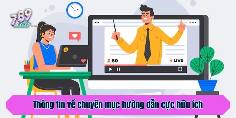 Thông tin về chuyên mục hướng dẫn cực hữu ích